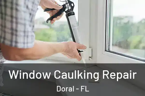  Window Caulking Repair Doral - FL